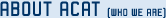 About ACAT(Who We Are)